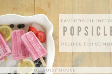 Our Favorite Popsicle Recipes using Essential Oils | Healthy Summer Treats