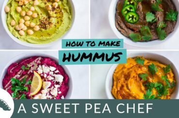 4 Easy Hummus Recipes + How to Make Hummus | Healthy Snacks | A Sweet Pea Chef