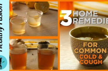 3 Home Remedies for Common Cold,Flu & Cough - Recipes By Healthy Food Fusion