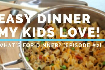 Easy Healthy Dinner My Two Kids Love to Eat! | #WhatsForDinner Episode 2