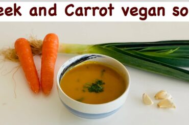 Leek and Carrot cream style soup | vegan | Gluten free | super healthy winter soup