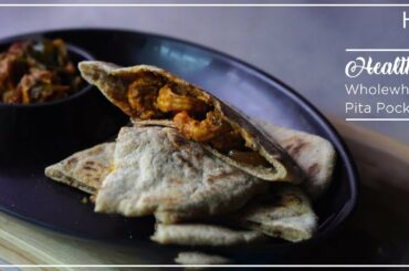 Healthy Wholewheat Pita Pockets || Recipe
