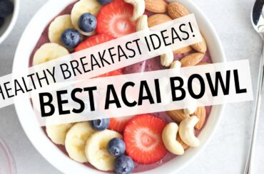 HOW TO MAKE THE BEST ACAI BOWL | EASY + HEALTHY BREAKFAST IDEAS!