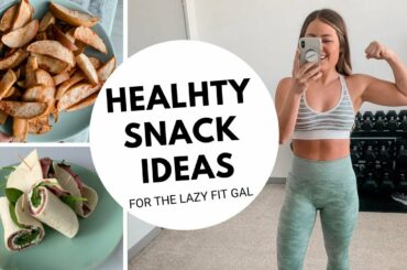 EASY + HEALTHY SNACK IDEAS | For the lazy fit gal