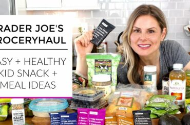 Trader Joe's Grocery Haul 2018 | Easy Healthy Kid Snacks + Meal Ideas