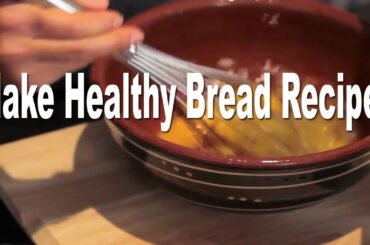 How To Make Healthy Bread Recipes