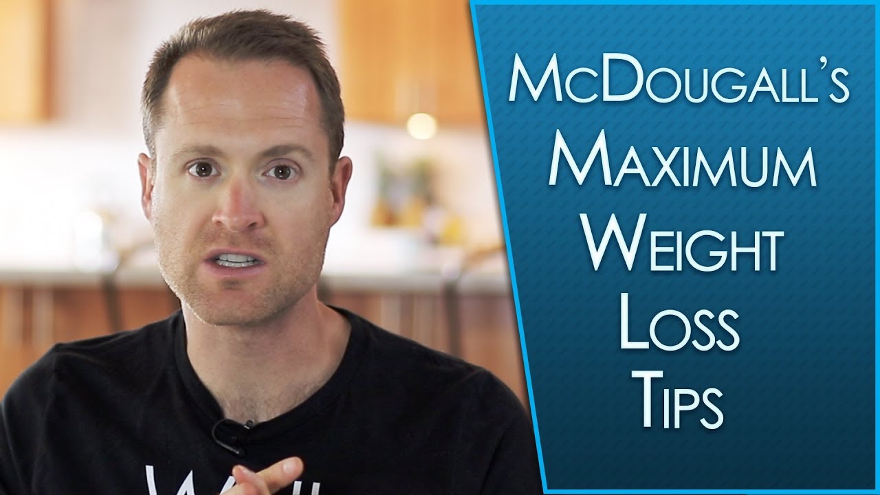 Top 10 Tips for Max Weight Loss from Dr. McDougall Top 10 Tips for Max Weight Loss from Dr. McDougall