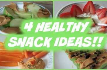 4 HEALTHY SNACK IDEAS!!!!