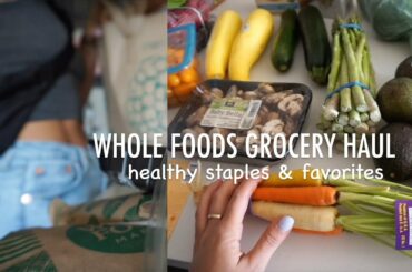Whole Foods Grocery Haul | My Healthy Staples & Favorites