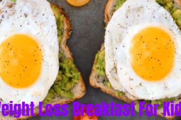 5 Healthy Breakfast Ideas for Weight Loss for Kids - Weight Loss  Breakfast Ideas for Children