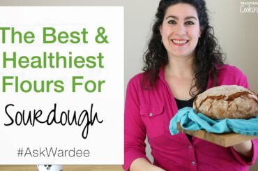 The Best & Healthiest Flours For Sourdough | #AskWardee 065