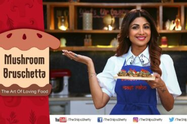 Mushroom Bruschetta | Nutralite | Shilpa Shetty Kundra | Healthy Recipes | The Art Of Loving Food