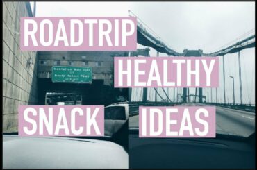 HEALTHY SNACK IDEAS FOR A ROAD TRIP