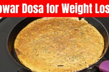 Jowar Dosa for Weight Loss: How To Make Jowar Dosa | Healthy Breakfast Ideas To Lose Weight Fast