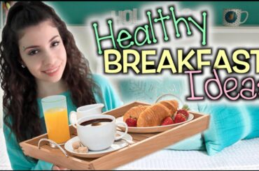 Quick & Easy Healthy Breakfast Ideas!