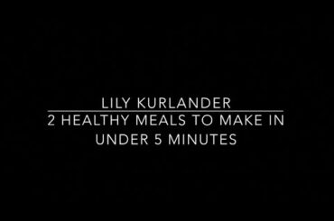 2 healthy meals to make in under 5 minutes