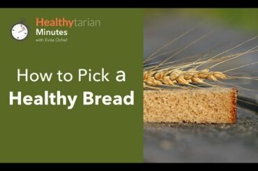 How to Pick a Healthy Bread (Healthytarian Minutes ep. 37)