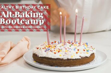 Healthy Cake Recipe | Alt-Baking Bootcamp | Well+Good