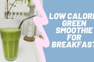 Low calorie green smoothie for breakfast