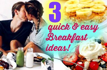 QUICK & EASY, HEALTHY BREAKFAST IDEAS!!
