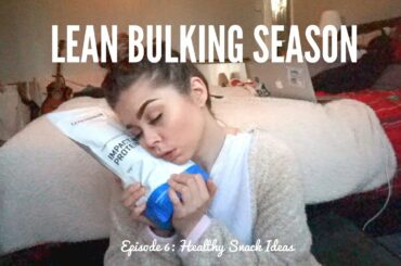 Lean Bulking Season: Episode 6| Healthy Snack Ideas