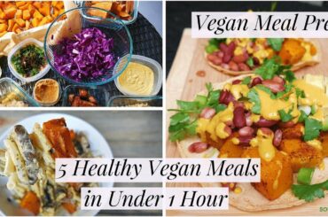 Vegan Meal Prep: 5 Healthy Vegan Meals in Under 1 Hour
