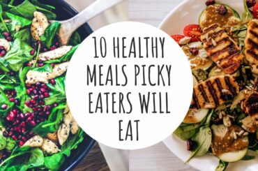10 healthy meals picky eaters will eat