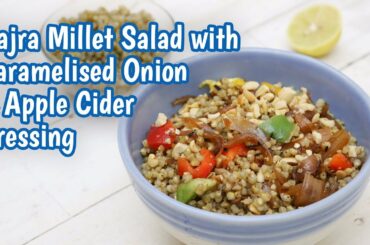 Millet Salad With Apple Cider Dressing |Bajra Salad Recipe | Bajra Salad With Caramalised Onions