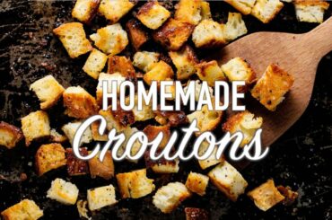 Soups and Salads | HOMEMADE CROUTONS | How To Feed a Loon