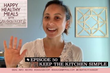 Episode 50 | simple is better | Happy Healthy Meals with Risa Auger