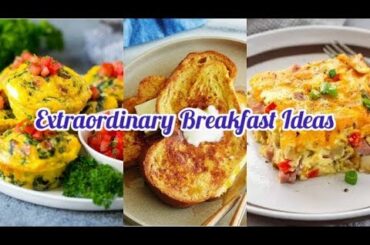Extraordinary Breakfast Ideas | Easy Breakfast Recipes