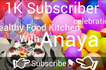 1k Subscribers Celebration By Healthy Food Kitchen With Anaya | Anaya Kitchen