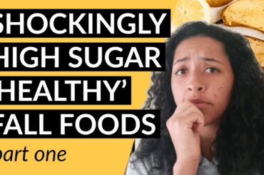 6 SURPRISINGLY HIGH SUGAR 'HEALTHY' AUTUMN FOODS (part 1)