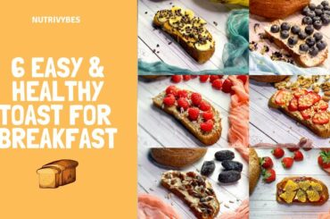6 Easy & Healthy Toast Recipes for Breakfast | Nutrivybes
