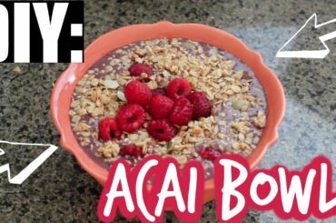 DIY HEALTHY BREAKFAST IDEA: Acai Bowl!