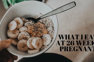 WHAT I EAT IN A DAY AT 26 WEEKS PREGNANT | HEALTHY MEAL IDEAS