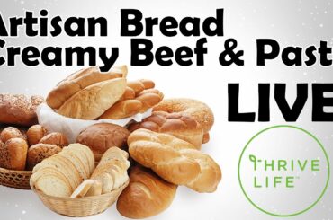 How to make Artisan Bread LIVE and A Thrive Life Recipe Creamy Beefy AWESOME  LIVE Healthy and FAST