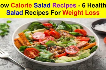 Low Calorie Salad Recipes - 6 Healthy Salad Recipes For Weight Loss