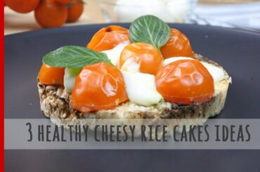 3 Healthy Cheesy Rise Cakes Ideas under 200 calories | Healthylicious