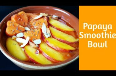 Healthy Weight Loss Recipe - Papaya Smoothie Bowl | Dairy free, Sugar free Recipes