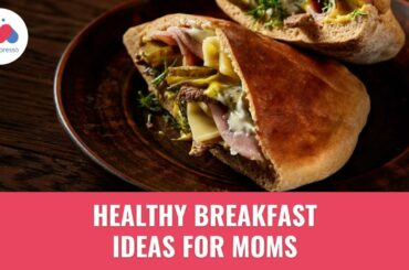 7 Healthy Breakfast Ideas For Moms