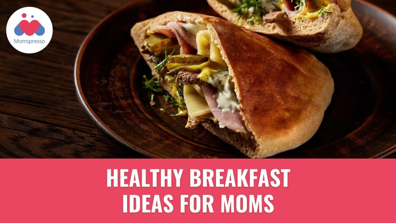 7 Healthy Breakfast Ideas For Moms 7 Healthy Breakfast Ideas For Moms