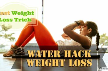 Best Weight Loss Trick- Loose Weight Fast through a simple Water Hack Technique