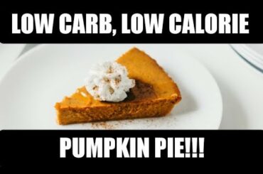 Low carb, low calorie Pumpkin Pie recipe