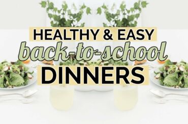 4 Healthy Dinner Ideas: BACK-TO-SCHOOL 2019