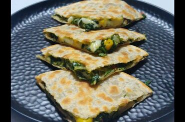 Recipe Cheesy Spinach and Corn Quesadilla ||Easy And Healthy Mexican Snack ||