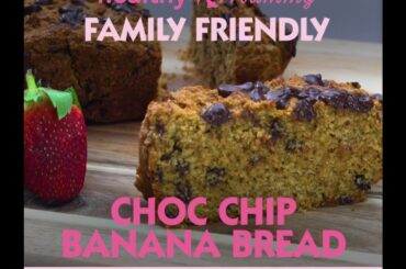 FAMILY FRIENDLY Choc Chip Banana Bread