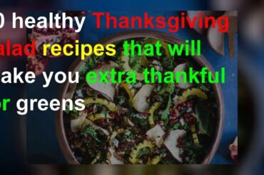 20 healthy Thanksgiving salad recipes that will make you extra thankful for greens