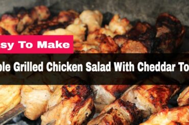 Easy To Make  Apple & Grilled Chicken Salad with Cheddar Cheese Toasts