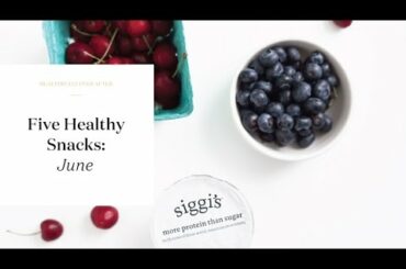 Five Healthy Snack Ideas for June | Low Calorie and Balanced